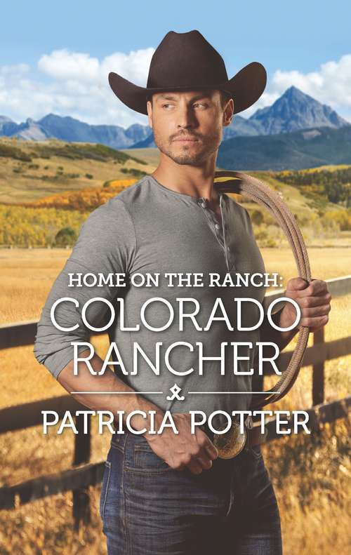 Home on the Ranch: Colorado Rancher (Home to Covenant Falls #7)