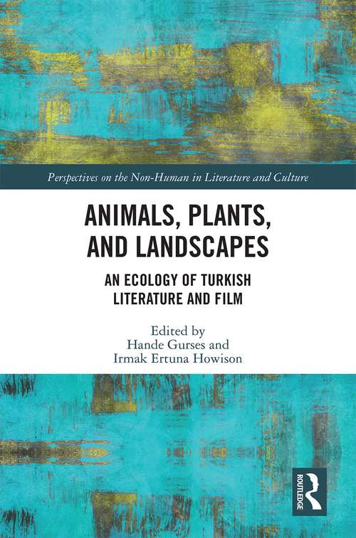 Book cover of Animals, Plants, and Landscapes: An Ecology of Turkish Literature and Film (Perspectives on the Non-Human in Literature and Culture)