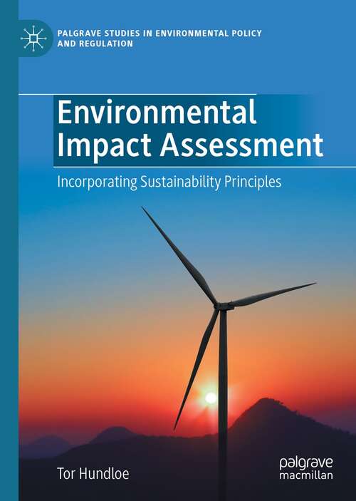 Book cover of Environmental Impact Assessment: Incorporating Sustainability Principles (1st ed. 2021) (Palgrave Studies in Environmental Policy and Regulation)