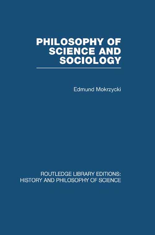 Book cover of Philosophy of Science and Sociology: From the Methodological Doctrine to Research Practice (Routledge Library Editions: History & Philosophy of Science)