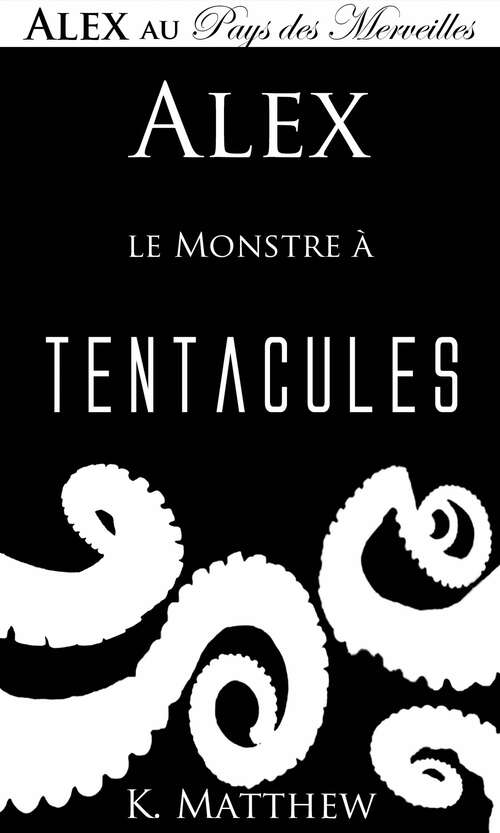 Book cover of Alex et le Monstre à tentacules