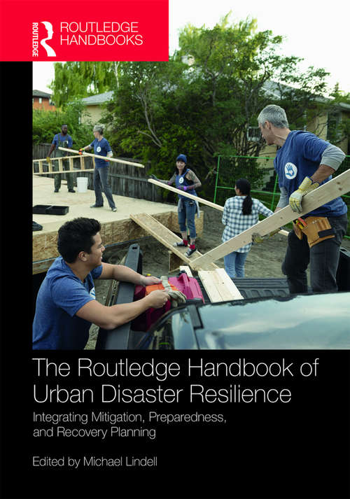 Book cover of The Routledge Handbook of Urban Disaster Resilience: Integrating Mitigation, Preparedness, and Recovery Planning