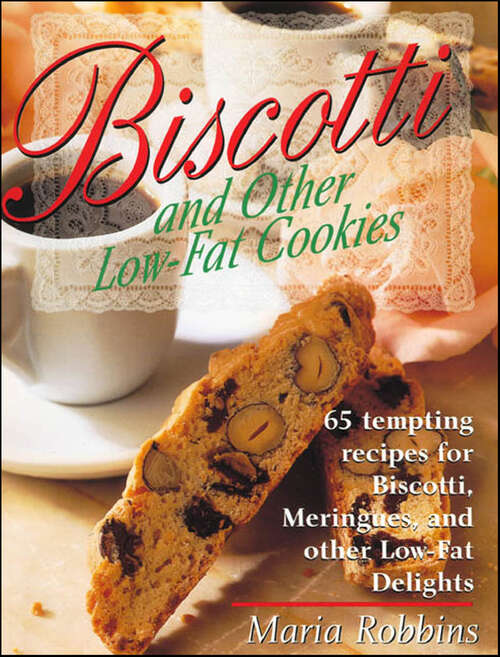 Book cover of Biscotti and Other Low-Fat Cookies: 65 Tempting Recipes for Biscotti, Meringues, and Other Low-Fat Delights