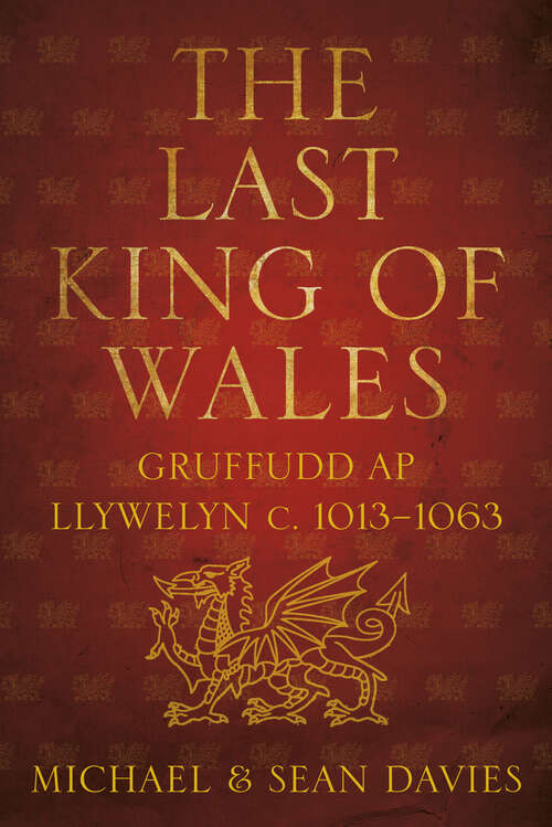 Book cover of The Last King of Wales: Gruffudd ap Llywelyn, c. 1013-1063