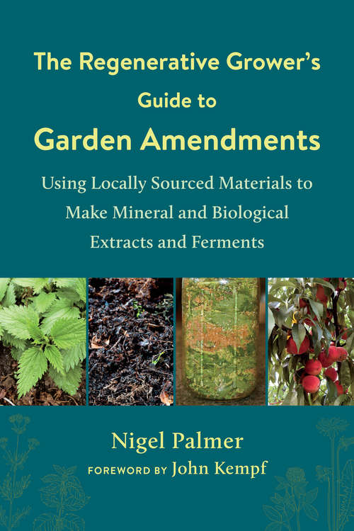 Book cover of The Regenerative Grower's Guide to Garden Amendments: Using Locally Sourced Materials to Make Mineral and Biological Extracts and Ferments