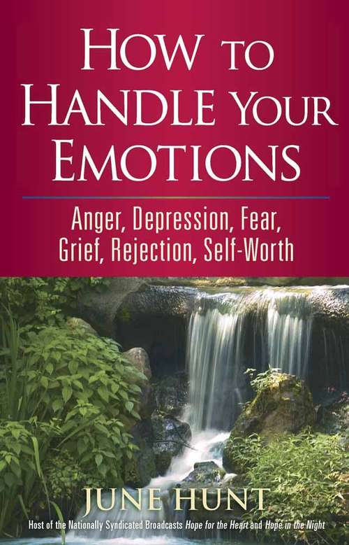 Book cover of How to Handle Your Emotions: Anger, Depression, Fear, Grief, Rejection, Self-worth