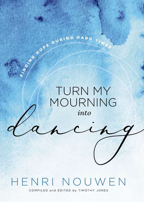 Book cover of Turn My Mourning Into Dancing: Finding Hope in Hard Times