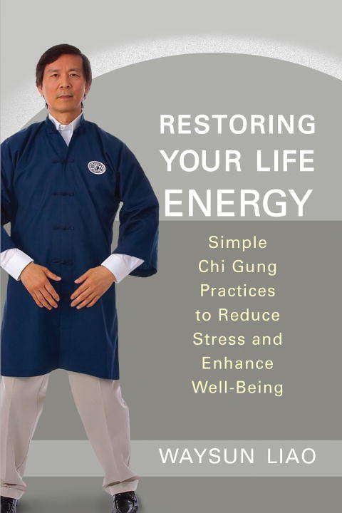 Book cover of Restoring Your Life Energy: Simple Chi Gung Practices to Reduce Stress and Enhance Well-Being