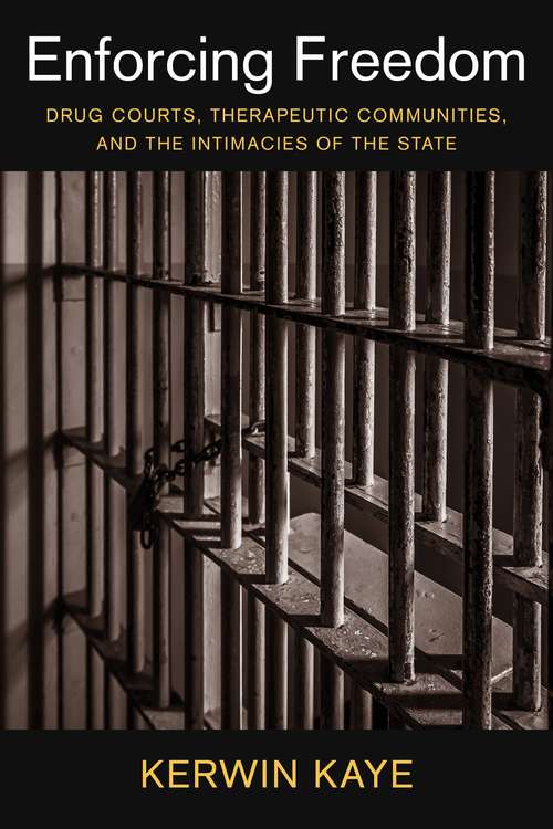 Book cover of Enforcing Freedom: Drug Courts, Therapeutic Communities, and the Intimacies of the State (Studies in Transgression)