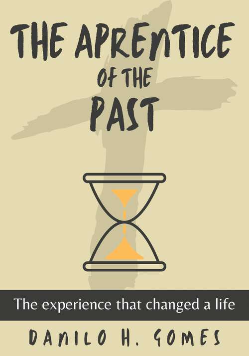 Book cover of The Aprentice of the past: The experience that changed a life