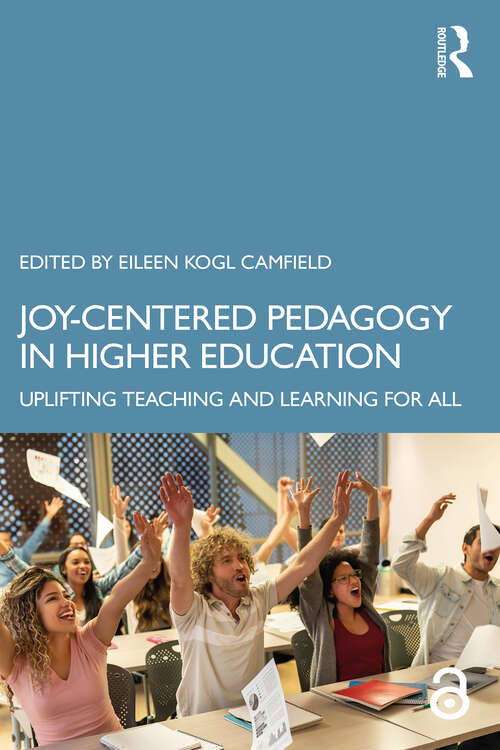 Book cover of Joy-Centered Pedagogy in Higher Education: Uplifting Teaching and Learning for All (1)