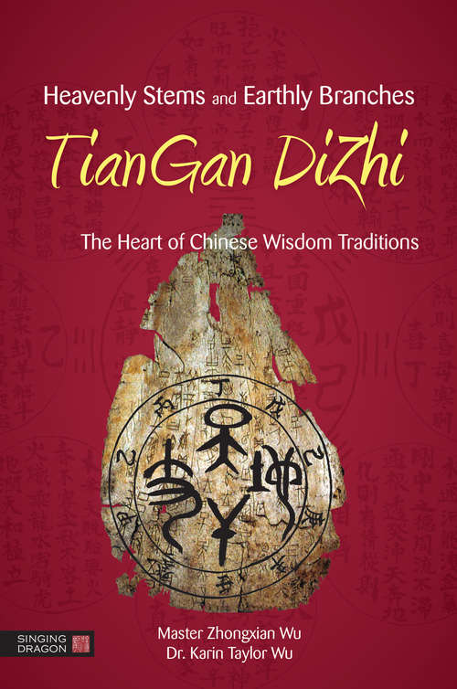 Heavenly Stems and Earthly Branches - TianGan DiZhi: The Heart of Chinese Wisdom Traditions