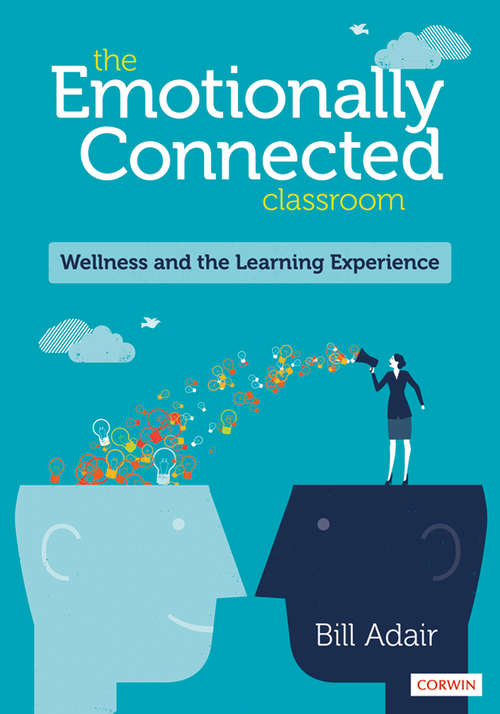 Book cover of The Emotionally Connected Classroom: Wellness and the Learning Experience