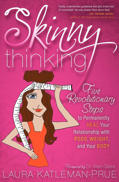 Book cover of Skinny Thinking: Five Revolutionary Steps to Permanently Heal Your Relationship With Food, Weight, and Your Body