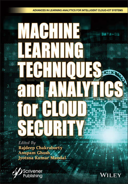 Machine Learning Techniques and Analytics for Cloud Security (Advances in Learning Analytics for Intelligent Cloud-IoT Systems)