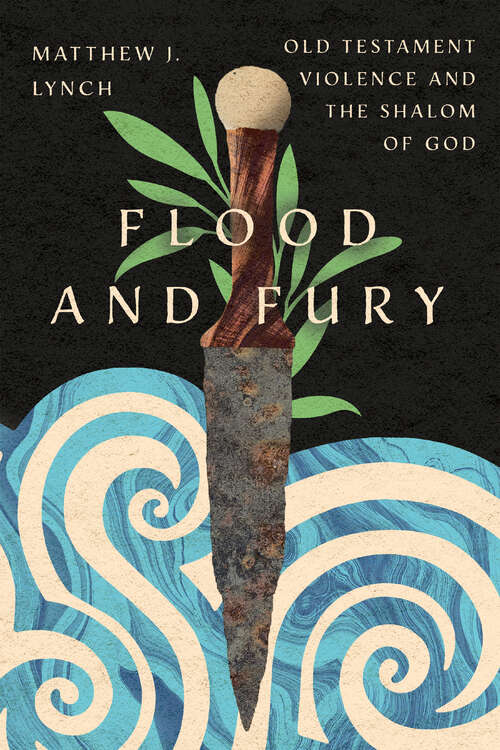 Book cover of Flood and Fury: Old Testament Violence and the Shalom of God