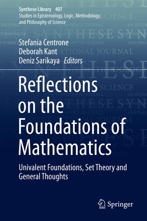 Book cover of Reflections on the Foundations of Mathematics: Univalent Foundations, Set Theory and General Thoughts (1st ed. 2019) (Synthese Library #407)