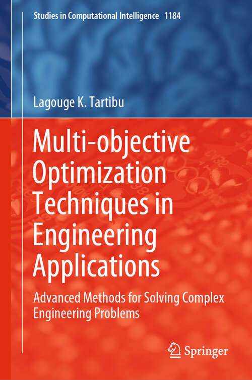 Book cover of Multi-objective Optimization Techniques in Engineering Applications: Advanced Methods for Solving Complex Engineering Problems (Studies in Computational Intelligence #1184)