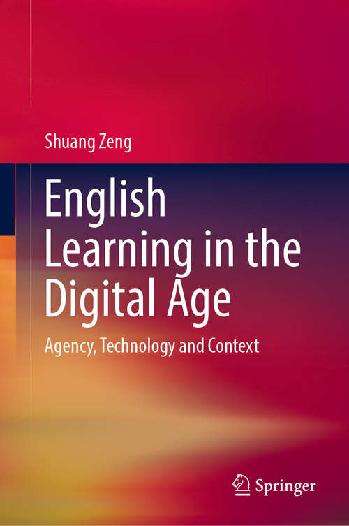 Book cover of English Learning in the Digital Age: Agency, Technology and Context (1st ed. 2018)