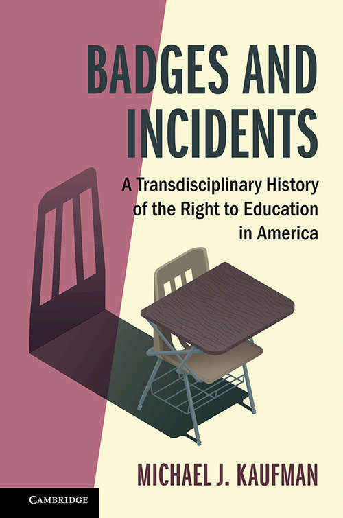 Badges and Incidents: A Transdisciplinary History of the Right to Education in America (Cambridge Studies on Civil Rights and Civil Liberties)