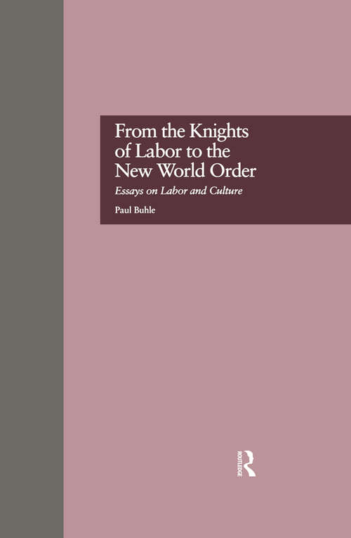 From the Knights of Labor to the New World Order: Essays on Labor and Culture (500 Tips #Vol. 1089)