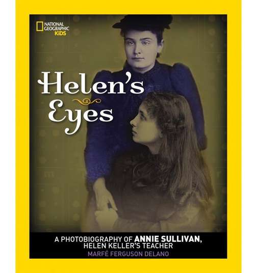 Book cover of Helen's Eyes: A Photobiography Of Annie Sullivan, Helen Keller's Teacher