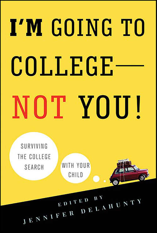 Book cover of I'm Going to College—Not You!: Surviving the College Search with Your Child