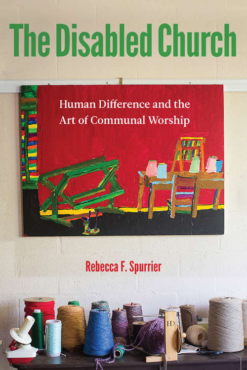 Book cover of The Disabled Church: Human Difference and the Art of Communal Worship