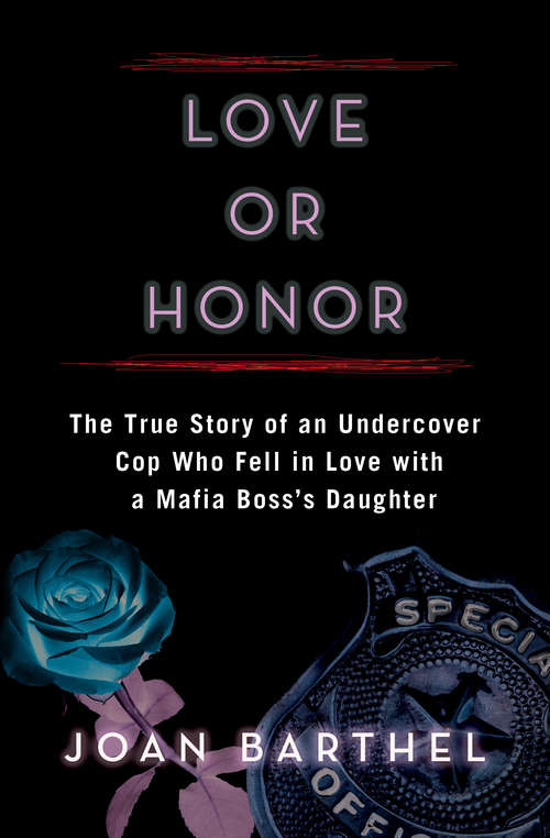 Book cover of Love or Honor: The True Story of an Undercover Cop Who Fell in Love with a Mafia Boss's Daughter
