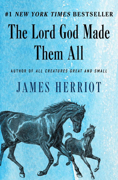 The Lord God Made Them All (All Creatures Great and Small #4)