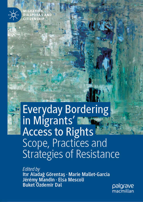 Book cover of Everyday Bordering in Migrants’ Access to Rights: Scope, Practices and Strategies of Resistance (Migration, Diasporas and Citizenship)