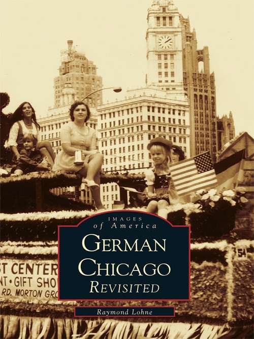 Book cover of German Chicago: Revisited (Images of America)