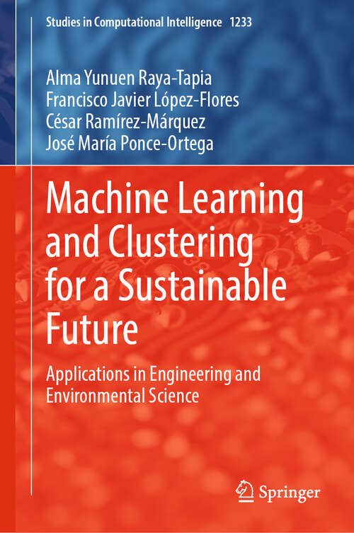 Book cover of Machine Learning and Clustering for a Sustainable Future: Applications in Engineering and Environmental Science (Studies in Computational Intelligence #1233)