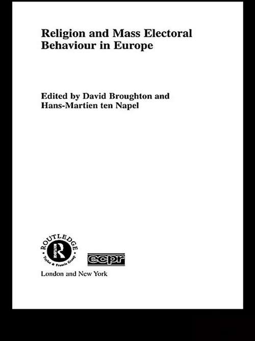 Religion and Mass Electoral Behaviour in Europe (Routledge/ECPR Studies in European Political Science #Vol. 19)