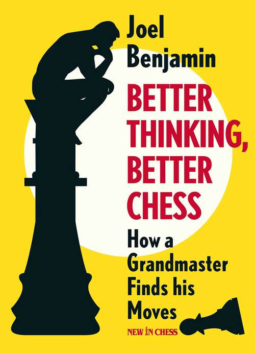 Book cover of Better Thinking, Better Chess: How a Grandmaster Finds his Moves