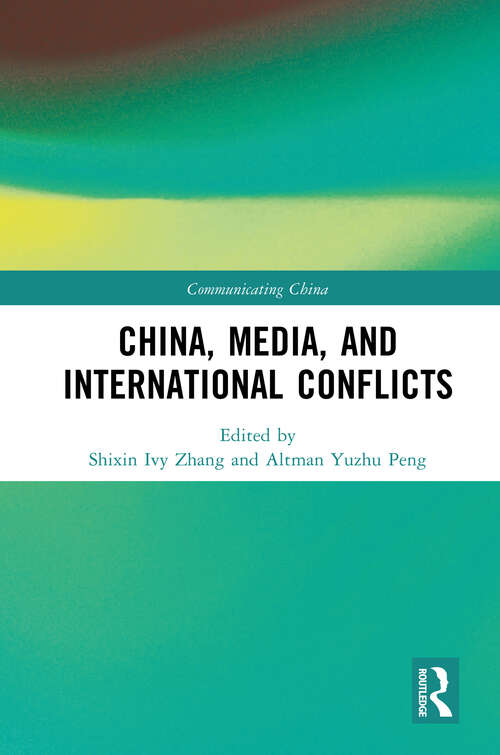 Book cover of China, Media, and International Conflicts (Communicating China)