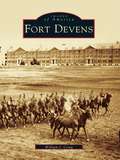 Fort Devens (Images of America)