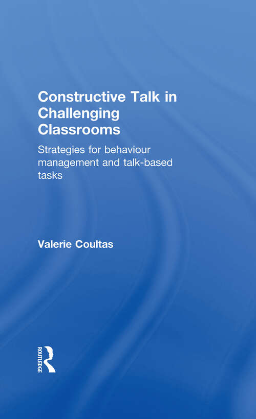 Book cover of Constructive Talk in Challenging Classrooms: Strategies for Behaviour Management and Talk-Based Tasks