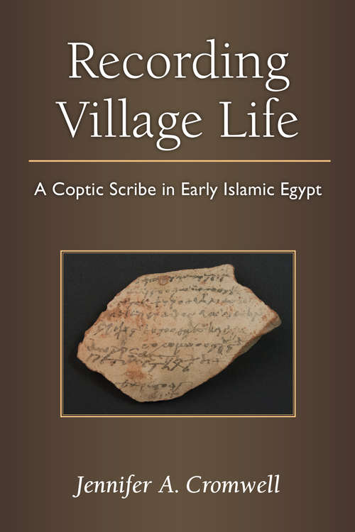 Book cover of Recording Village Life: A Coptic Scribe in Early Islamic Egypt