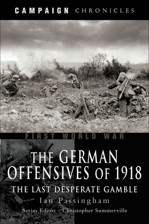 Book cover of German Offensives of 1918: The Last Desperate Gamble (Campaign Chronicles)