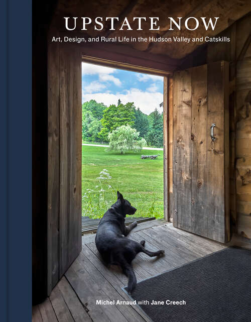 Book cover of Upstate Now: Art, Design, and Rural Life in the Hudson Valley and Catskills