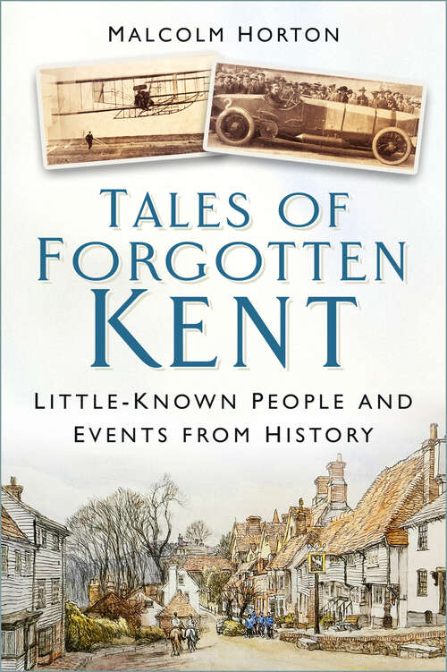 Book cover of Tales of Forgotten Kent: Little-Known People and Events from History