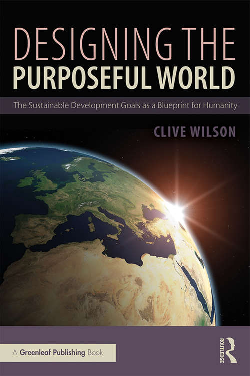 Book cover of Designing the Purposeful World: The Sustainable Development Goals as a Blueprint for Humanity