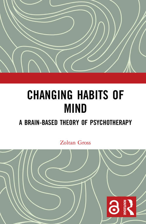 Book cover of Changing Habits of Mind: A Brain-Based Theory of Psychotherapy
