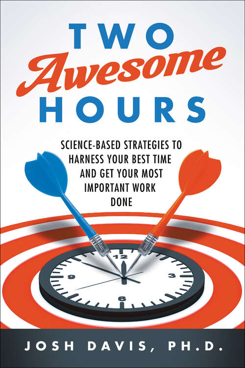 Book cover of Two Awesome Hours: Science-Based Strategies to Harness Your Best Time and Get Your Most Important Work Done