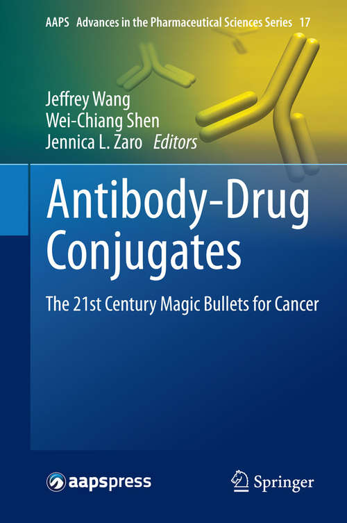 Antibody-Drug Conjugates: The 21st Century Magic Bullets for Cancer (AAPS Advances in the Pharmaceutical Sciences Series #17)