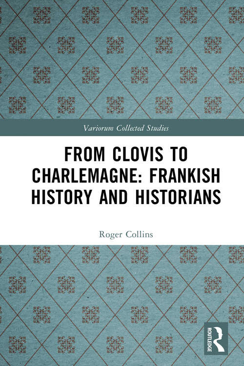 Book cover of From Clovis to Charlemagne: Frankish History and Historians (1) (Variorum Collected Studies)