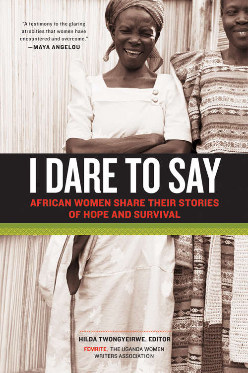 Book cover of I Dare to Say: African Women Share Their Stories of Hope and Survival