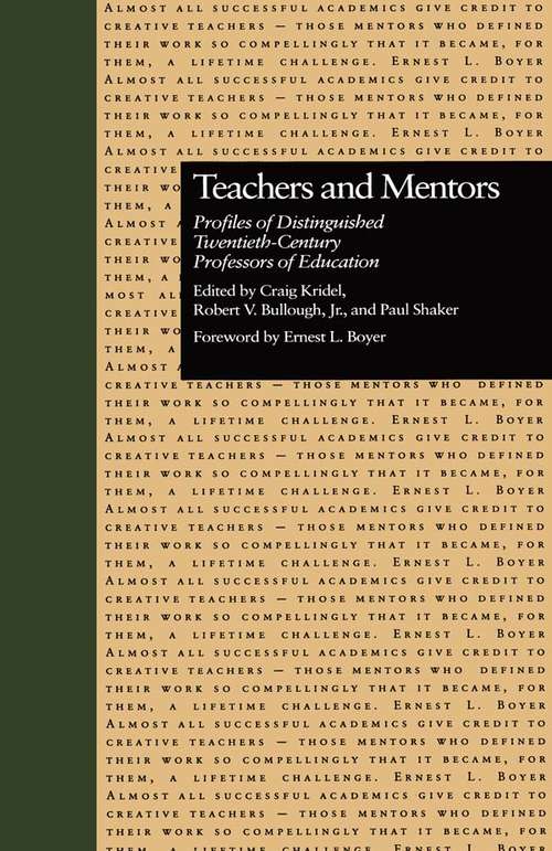 Teachers and Mentors: Profiles of Distinguished Twentieth-Century Professors of Education (Source Books on Education #48)
