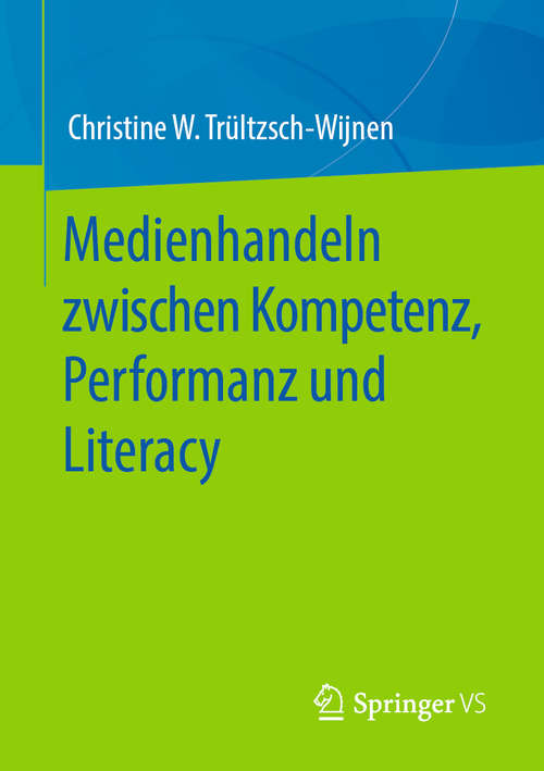 Book cover of Medienhandeln zwischen Kompetenz, Performanz und Literacy (1. Aufl. 2020)